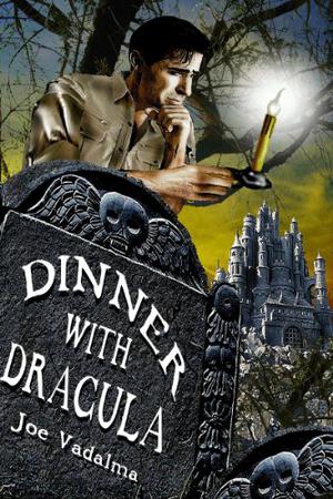Dinner with Dracula: Being the Weird Adventures of Archeologist Charles Winterbottom with Azathoth, Cthulhu, a certain Prince of the Undead, the Dark Gods of Lemuria, the Yeti Queen – And Other Terrifying Creatures of the Night. by Joe Vadalma