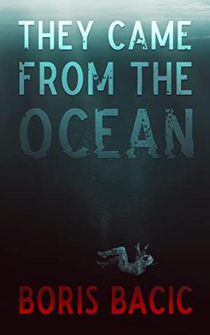 They Came From The Ocean  (Creature Encounters) by Boris Bacic