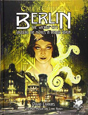 Berlin: The Wicked City: Unveiling the Mythos in Weimar Berlin by David Larkins, Mike Mason