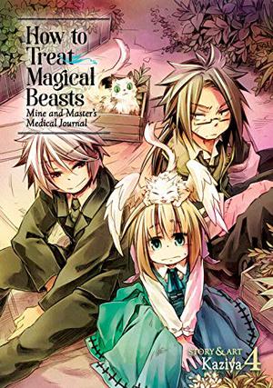 How to Treat Magical Beasts: Mine and Master’s Medical Journal, Vol. 4 by Kaziya