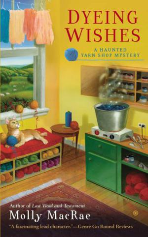 Dyeing Wishes (Haunted Yarn Shop Mystery #2)