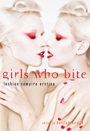 Girls Who Bite by Delilah Devlin, Vivi Anna, Adele Dubois, Christine d'Abo, Paisley Smith, Myla Jackson, Shayla Kersten, Karis Walsh, Delphine Dryden, Angela Caperton