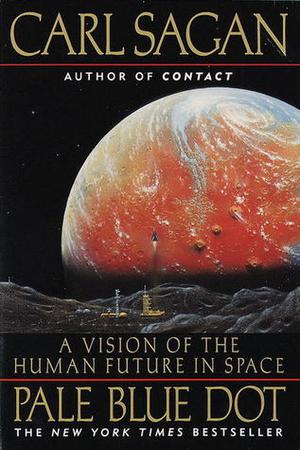 Pale Blue Dot: A Vision of the Human Future in Space by Carl Sagan, Ann Druyan