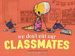 We Don't Eat Our Classmates! by Ryan T. Higgins
