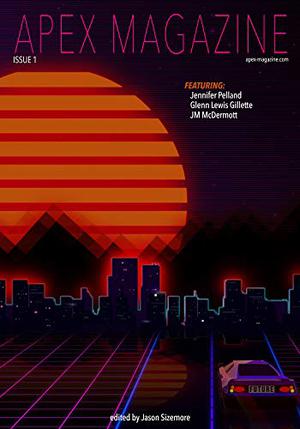 Apex Magazine, #1 by Jason B. Sizemore, J.M. McDermott, Glenn Lewis Gillette, Jennifer Pelland