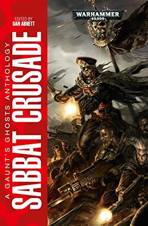 Sabbat Crusade (Gaunt's Ghosts #Anthology)