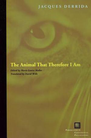 The Animal that Therefore I am by Jacques Derrida