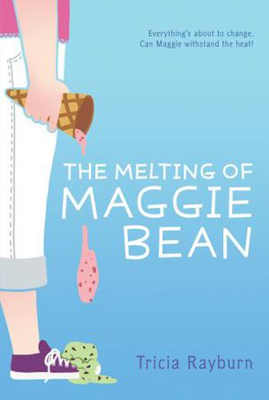 The Melting of Maggie Bean by Tricia Rayburn