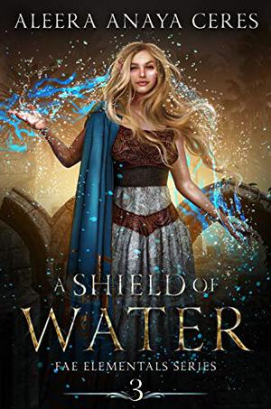 A Shield of Water (Fae Elementals #3)
