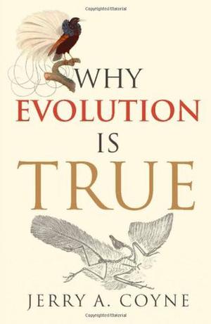 Why Evolution Is True by Jerry A. Coyne