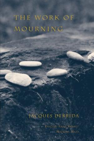 The Work of Mourning by Jacques Derrida