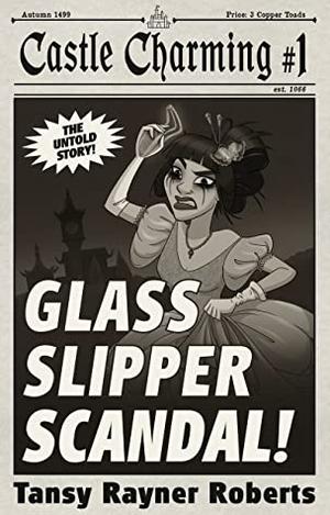 Glass Slipper Scandal by Tansy Rayner Roberts
