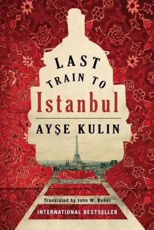Last Train to Istanbul by Ayşe Kulin
