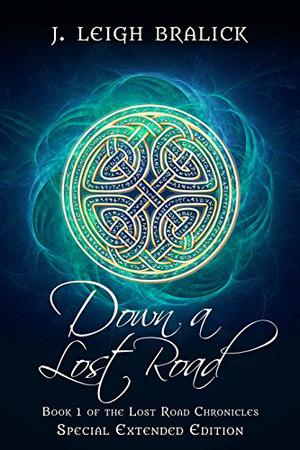 Down a Lost Road: Extended Edition  (Lost Road Chronicles: Extended Editions, #1) by J. Leigh Bralick