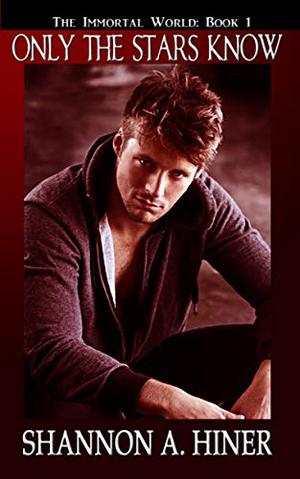 Only The Stars Know by Shannon A. Hiner