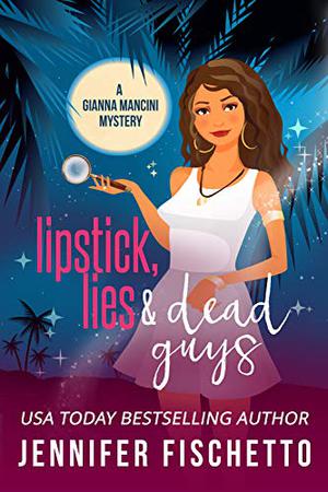 Lipstick, Lies & Dead Guys by Jennifer Fischetto