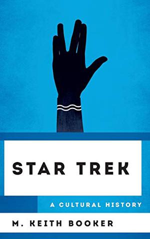 Star Trek: A Cultural History by M. Keith Booker