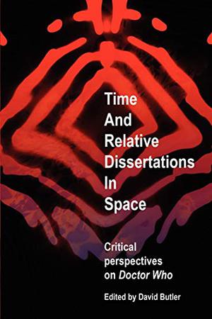 Time and Relative Dissertations in Space: Critical Perspectives on Doctor Who by David Butler, Jonathan Bignell, Dave Rolinson, K.J. Donnelly, Louis Niebur, Andy Murray, Alan McKee, Lance Parkin, Dale Smith, Matt Hills, Paul Magrs, Daniel O'Mahony, Matthew Kilburn, Tat Wood, Alec Charles, David Rafer, Fiona Moore, Alan Stevens, Ian Potter