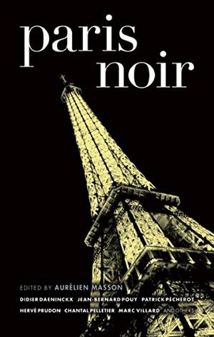 Paris Noir by Aurélien Masson, Marc Villard, Patrick Pécherot, Dominique Mainard, Chantal Pelletier, Didier Daeninckx, Jean-Bernard Pouy, Salim Bachi, Christophe Mercier, Jérôme Leroy, DOA, Laurent Martin, Hervé Prudon