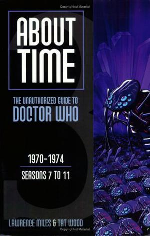 About Time 3: The Unauthorized Guide to Doctor Who (About Time #3)