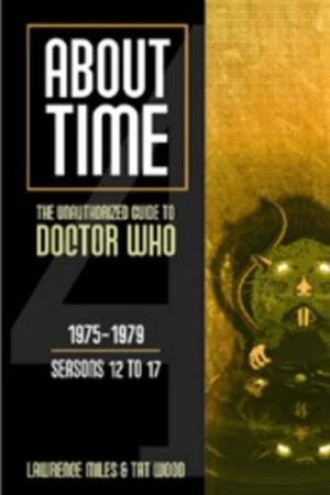 About Time 4: The Unauthorized Guide to Doctor Who by Lawrence Miles, Tat Wood