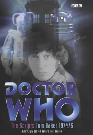 Doctor Who - The Scripts, Tom Baker 1974-5 by Andrew Pixley, Bob Baker, Terrance Dicks, Terry Nation, Dave Martin, Gerry Davis, Robert Holmes