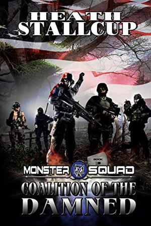 Monster Squad 3: Coalition Of The Damned by Heath Stallcup