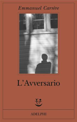 The Adversary: A True Story of Monstrous Deception by Emmanuel Carrère