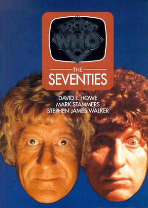 Doctor Who: The Seventies by David J. Howe, Stephen James Walker, Mark Stammers