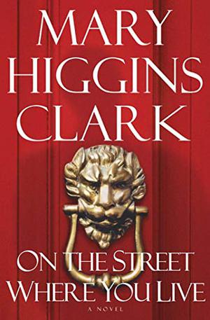 On the Street Where You Live by Mary Higgins Clark, Karin Dufner