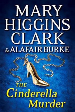The Cinderella Murder by Mary Higgins Clark, Alafair Burke