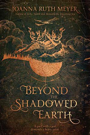 Beyond the Shadowed Earth by Joanna Ruth Meyer