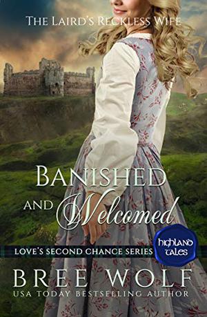 Banished & Welcomed: The Laird's Reckless Wife by Bree Wolf