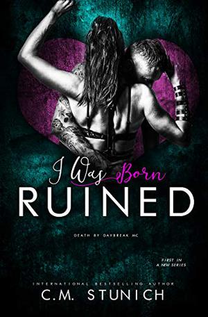 I Was Born Ruined (Death by Daybreak MC #1)