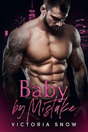 Baby by Mistake by Victoria Snow