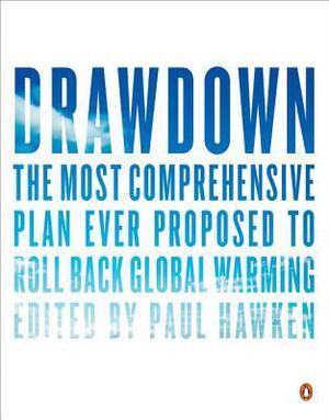 Drawdown: The Most Comprehensive Plan Ever Proposed to Reverse Global Warming by Paul Hawken