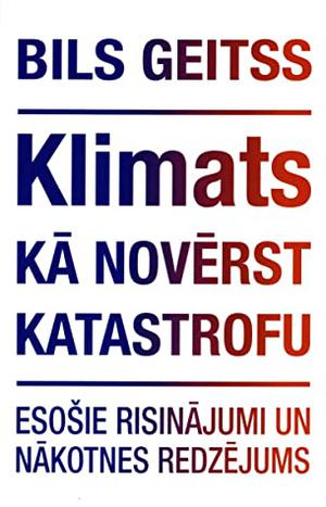 How to Avoid a Climate Disaster: The Solutions We Have and the Breakthroughs We Need by Bill Gates