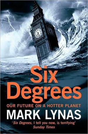 Six Degrees: Our Future on a Hotter Planet by Mark Lynas
