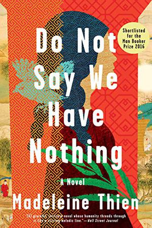 Do Not Say We Have Nothing by Madeleine Thien