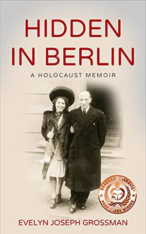 Hidden in Berlin: A Holocaust Memoir (Holocaust Survivor True Stories WWII #6)