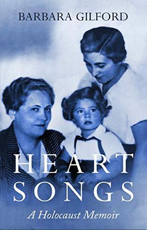 Heart Songs: A Holocaust Memoir (Holocaust Survivor True Stories WWII #4)