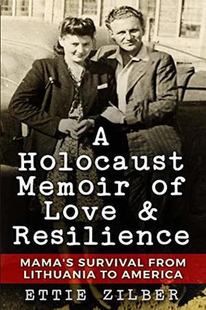 A Holocaust Memoir of Love & Resilience: Mama's Survival from Lithuania to America (Holocaust Survivor True Stories WWII #2)