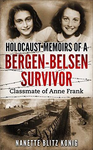 Holocaust Memoirs of a Bergen-Belsen Survivor : Classmate of Anne Frank (Holocaust Survivor Memoirs World War II #9)