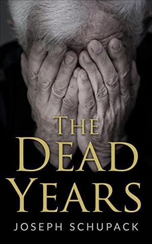 The Dead Years: Holocaust Memoirs by Joseph Schupack