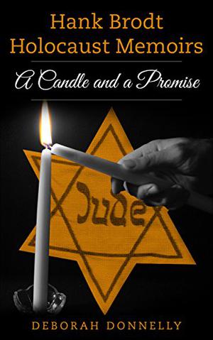 Hank Brodt Holocaust Memoirs: A Candle and a Promise by Deborah Donnelly