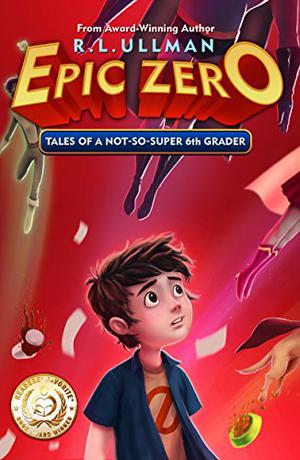 Tales of a Not-So-Super 6th Grader by R.L. Ullman