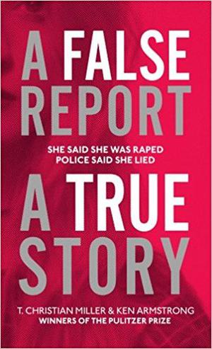 A False Report by T. Christian Miller, Ken Armstrong