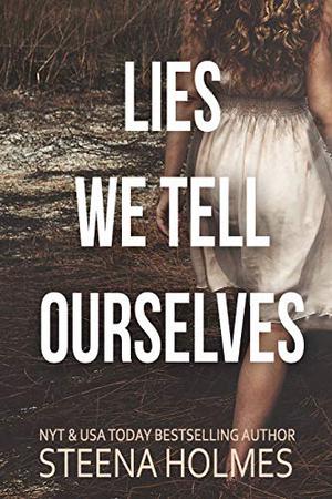 Lies We Tell Ourselves by Steena Holmes