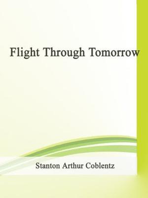 Flight Through Tomorrow by Stanton A. Coblentz