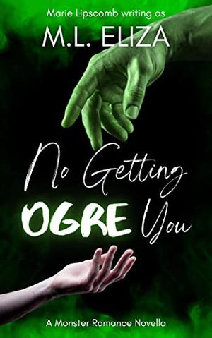 No Getting Ogre You by Marie Lipscomb, M.L. Eliza